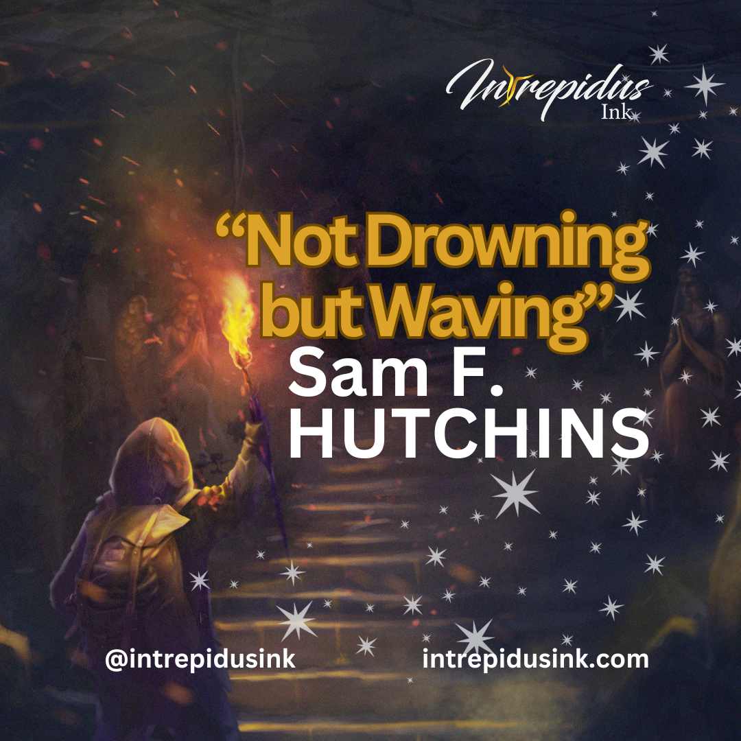 Sam F. Hutchins is the author of "Not Drowning but Waving" Cycle Six, Intrepidus Ink, June 2024.