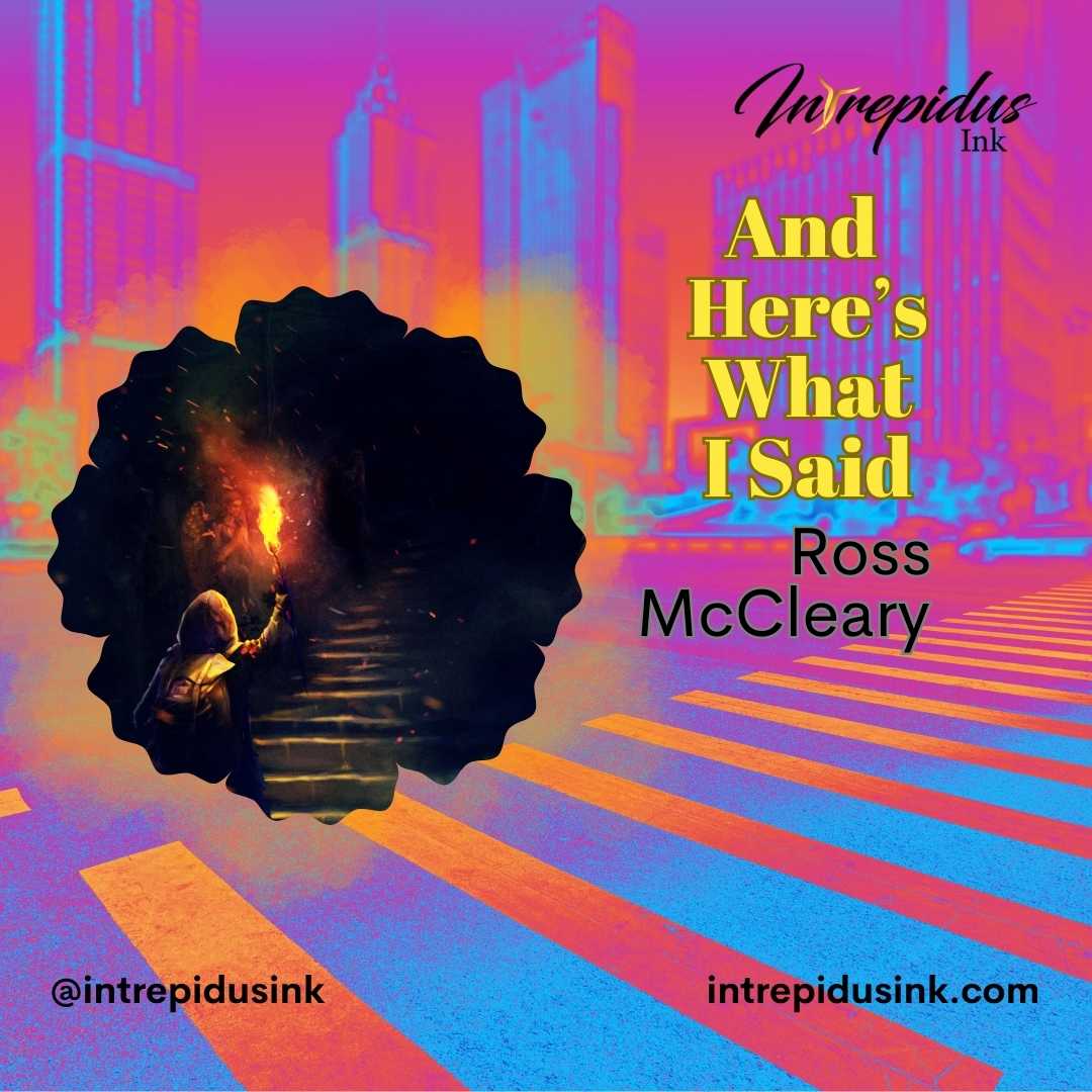 Ross McCleary author of "And Here's What I Said" Cycle 7, Intrepidus Ink, July 2024