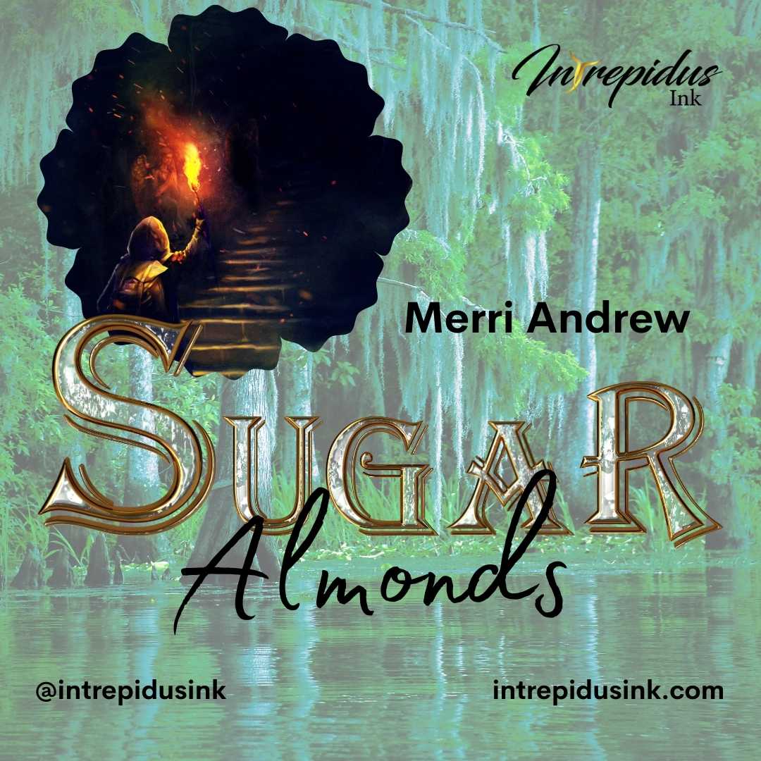 Merri Andrew, "Sugar Almonds," Cycle 7, Intrepidus Ink, July 2024